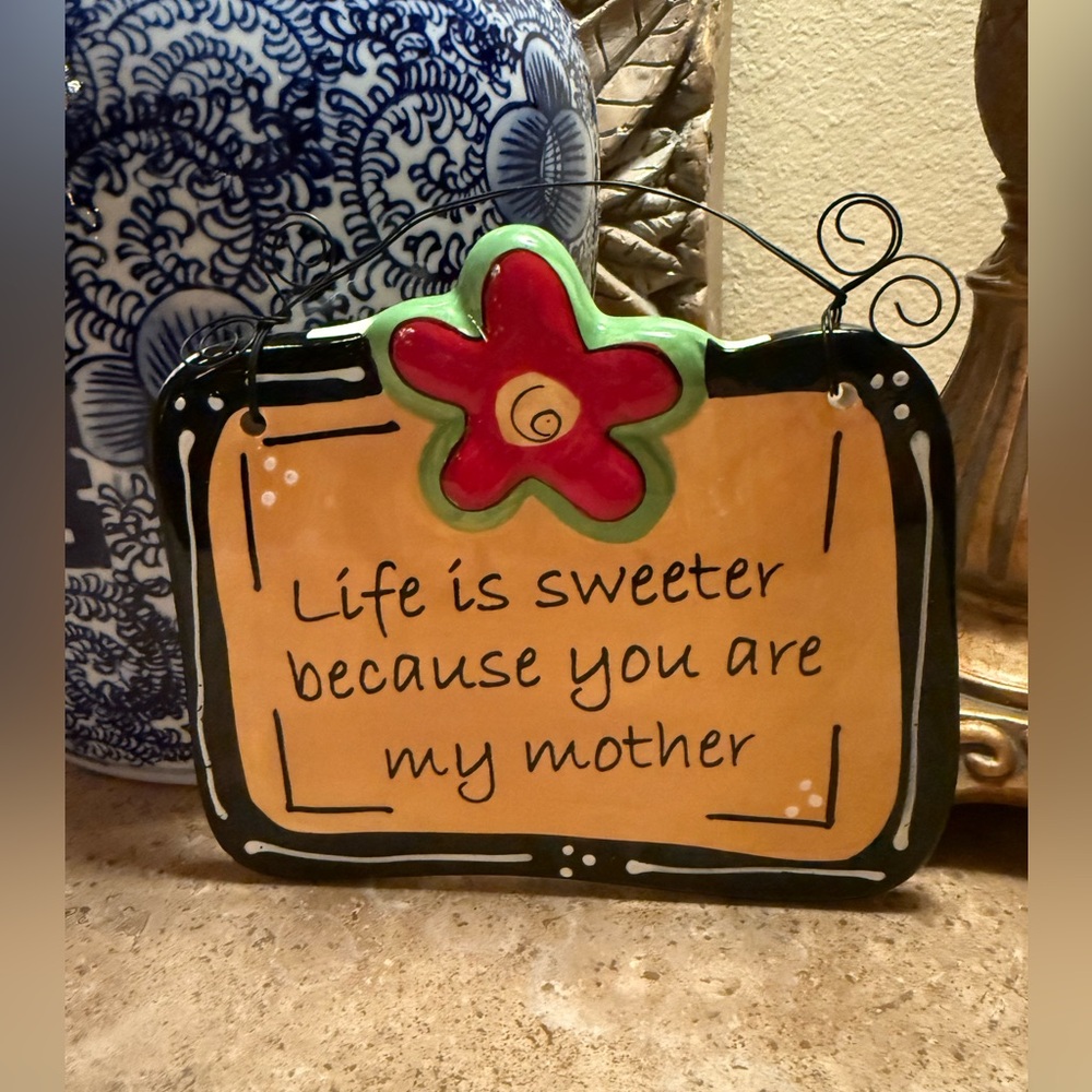 "Life is sweeter because you are my mother" Ceramic Plaque
